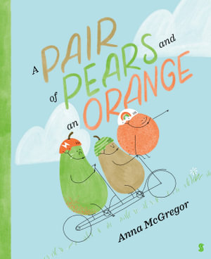 A Pair of Pears and an Orange : CBCA's Notable Early Childhood Book 2022 - Anna McGregor