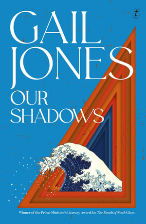 Our Shadows : Longlisted for the 2021 Miles Franklin Literary Award - Gail Jones