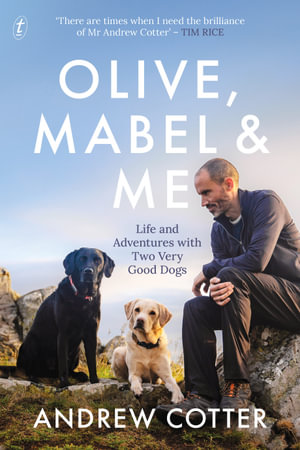 Olive, Mabel and Me : Life and Adventures with Two Very Good Dogs - Andrew Cotter