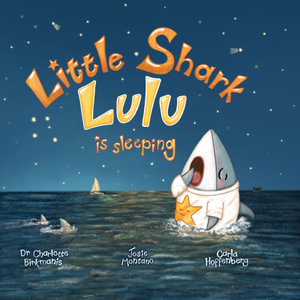 Little Shark Lulu is Sleeping : Little Shark Lulu - Dr Charlotte Birkmanis