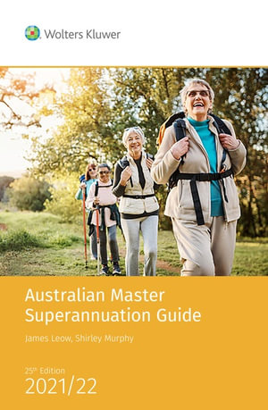 Australian Master Superannuation Guide 2021/22 - 25th Edition : Australian Superannuation Legislation - CCH Editors