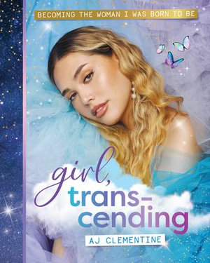 Girl, Transcending : Becoming the woman I was born to be - AJ Clementine