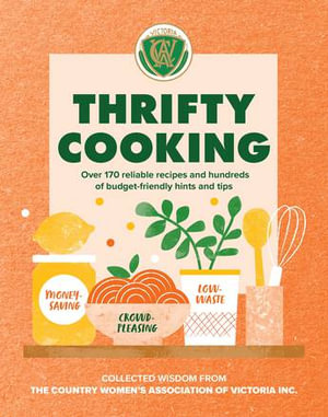 Thrifty Cooking : Over 170 reliable recipes and hundreds of budget-friendly hints and tips - Country Women's Association Victoria