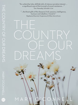 The Country of Our Dreams : A Novel of Ireland & Australia - Mary O'Connell