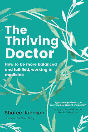 The Thriving Doctor : How to be more balanced and fulfilled, working in medicine - Sharee Johnson