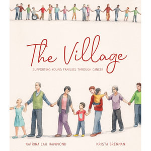 The Village : Supporting young families through cancer - Katrina Lau Hammond 