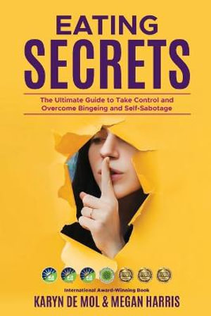 Eating Secrets : The Ultimate Guide to Take Control and Overcome Bingeing and Self Sabotage - Megan Harris