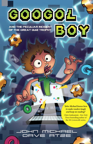 Googol Boy : And the peculiar incident of the Great Quiz Trophy - John Michael