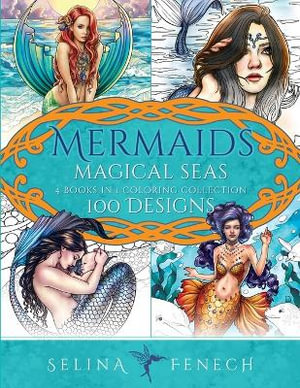 Mermaids Magical Seas Coloring Collection : 100 Designs - Selina Fenech