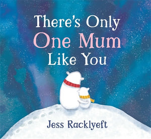 There's Only One Mum Like You - Jess Racklyeft