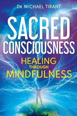 Sacred Consciousness : Healing through Mindfulness - Michael Tirant