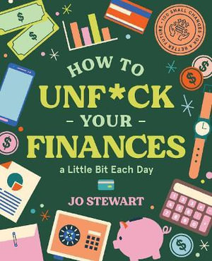 How to Unf*ck Your Finances a little bit each day : 100 small changes for a better future - Jo Stewart