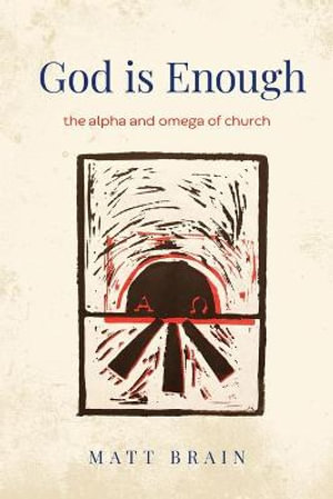 God is Enough : The Alpha and Omega of the Church - Matt Brain