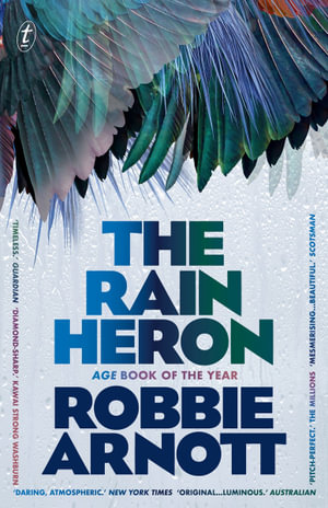 The Rain Heron : Winner of the Age Book of the Year 2021 - Robbie Arnott