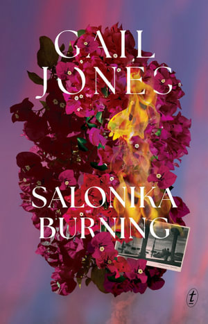 Salonika Burning - Gail Jones