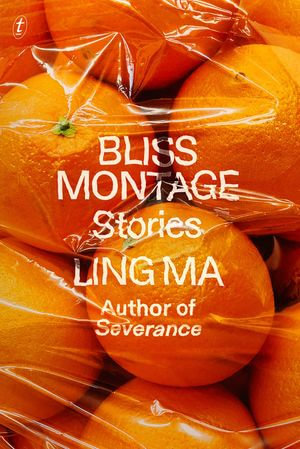 Bliss Montage : A New York Times Best Book of the Year - Ling Ma