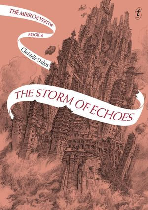 The Storm of Echoes: The Mirror Visitor, Book Four : The final book in the beloved fantasy series as seen on TikTok. A global YA sensation - Christelle Dabos