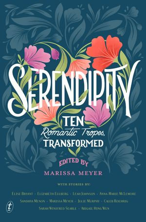 Serendipity : Ten Romantic Tropes, Transformed - Marissa Meyer