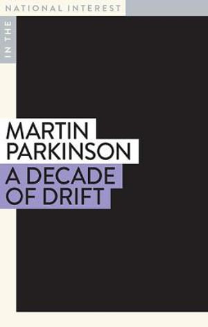 A Decade of Drift : In the National Interest - Martin Parkinson