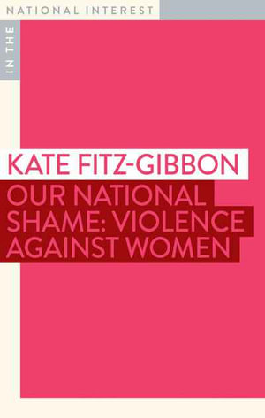 Our National Shame: Violence against Women : In The National Interest - Kate Fitz-gibbon