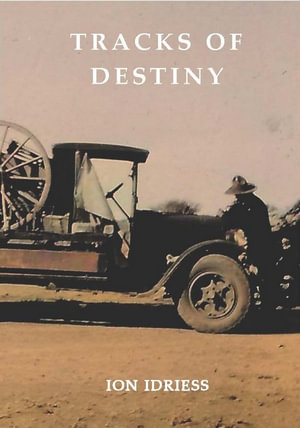 Tracks of Destiny : From Derby to Tennant Creek - Ion Idriess