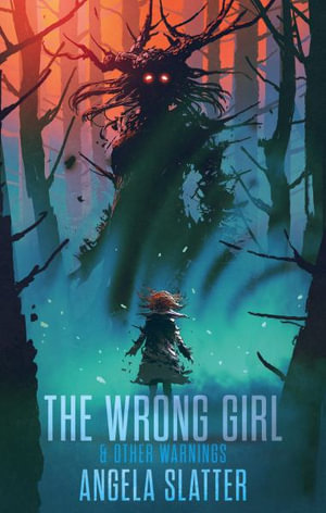 The Wrong Girl & Other Warnings - Angela Slatter