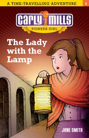 The Lady with the Lamp : Carly Mills Pioneer Girl - Jane Smith