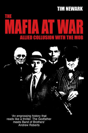 The Mafia at War : Allied Collusion with the Mob - Tim Newark