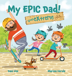 My EPIC Dad! Goes Extreme! : My Epic Dad! - Dani Vee