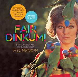 Fair Dinkum! : Aussie Slang - H.G Nelson