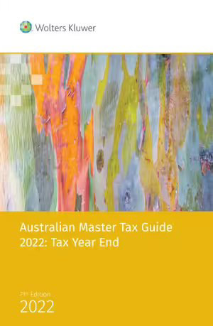 Australian Master Tax Guide 2022 Tax Year End - 71st Edition : 71st Edition - CCH Editors