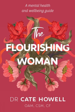 The Flourishing Woman : A mental health and wellbeing guide - Cate Howell