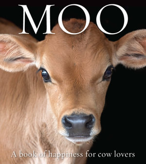 Moo : A book of happiness for cow lovers - Angus St John Galloway