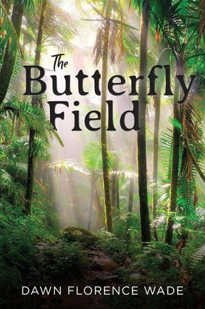 The Butterfly Field - Dawn Florence Wade