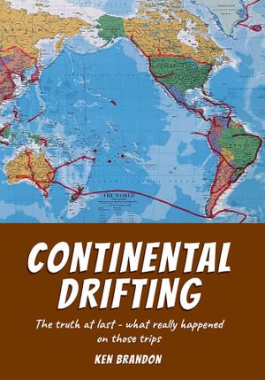 Continental Drifting : The truth at last - what really happened on those trips - Ken Brandon