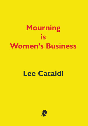 Mourning is Women's Business - Lee Cataldi