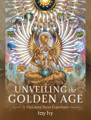 Unveiling The Golden Age : A Visionary Tarot Experience Deluxe Tarot Set - Izzy Ivy