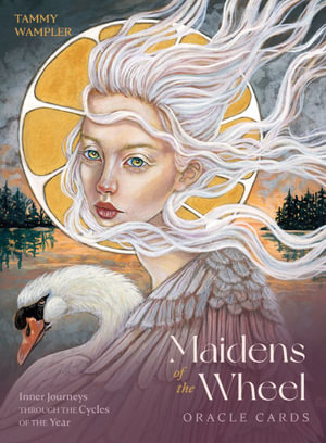 Maidens Of The Wheel : Inner Journeys Through the Cycles of the Year - Tammy Wampler