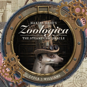 Maxine Gadd's Zoologica : The Steampunk Oracle - Leela J Williams