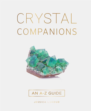 Crystal Companions : An A-Z Guide - Jessica Lahoud