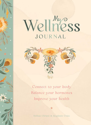 My Wellness Journal : Connect to your body, Balance your hormones, Improve your health - Melissa Christie