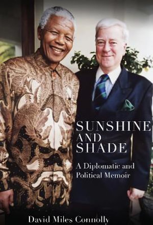 Sunshine and Shade : Diplomatic and Political Memoir - David Miles Connolly