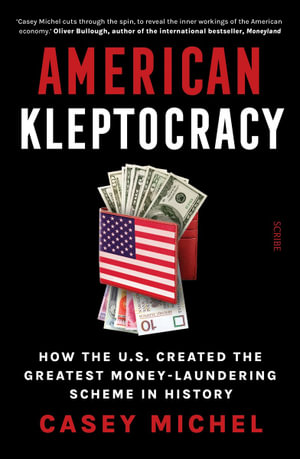 American Kleptocracy : How the U.S. created the greatest money-laundering scheme in history - Casey Michel