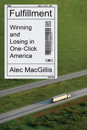 Fulfillment : Winning and Losing in One-Click America - Alec MacGillis