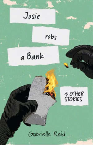 Josie Robs a Bank (and other stories) - Gabrielle Reid