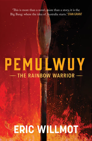 Pemulwuy : The Rainbow Warrior - Eric Willmot