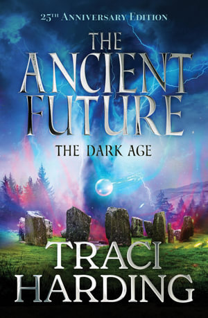 The Ancient Future: The Dark Age : The Ancient Future Trilogy: Book 1 - Traci Harding