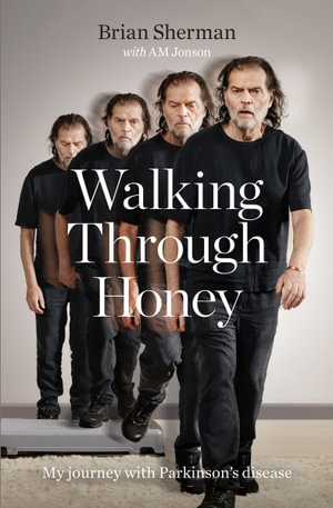 Walking Through Honey : My journey with Parkinson's disease - Brian Sherman