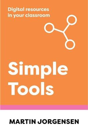 Simple Tools : Digital Resources in Your Classroom - Martin Jorgensen