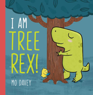 I Am Tree Rex! - Mo Davey